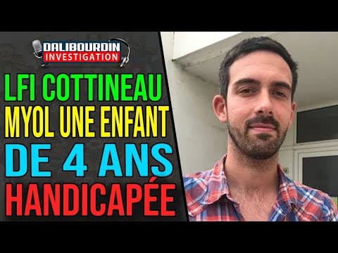 LFI - PIERRE-ALAIN COTTINEAU MYOLLE UNE ENFANT DE 4 ANS HANDICAPÉE DONT IL AVAIT LA GARDE