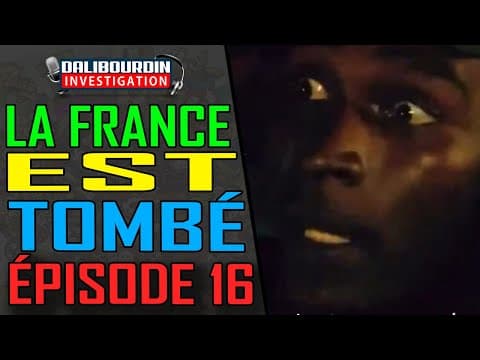 LA FRANCE EST TOMBÉ - ÉPISODE 16