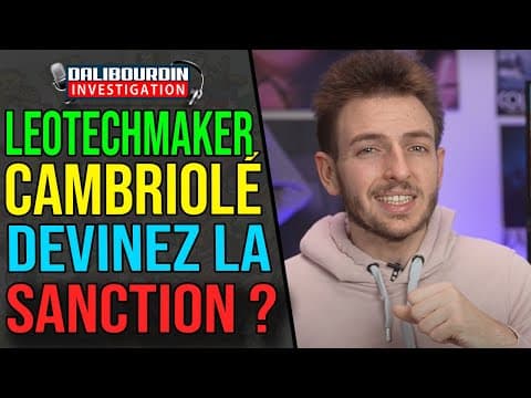 LEO TECHMAKER A ÉTÉ CAMBRIOLÉ - DEVINEZ LE JUGEMENT RENDU DES MULTI-RECIDIVISTE ?