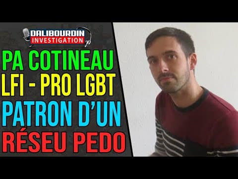 LFI - PIERRE-ALAIN COTTINEAU, PRO-LGBT, WAS THE BOSS OF A VAST PED0 NETWORK
