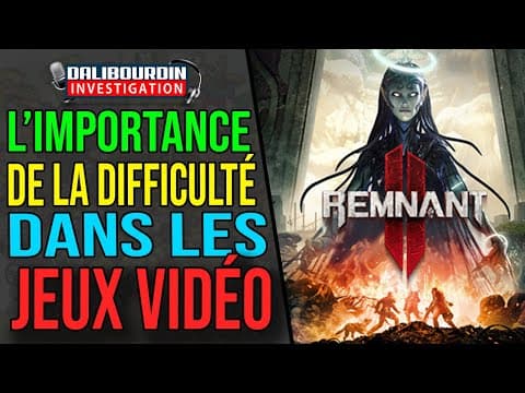 L'IMPORTANCE DE LA DIFFICULTÉ DANS LES JEUX ET LE CAS REMNANT 2
