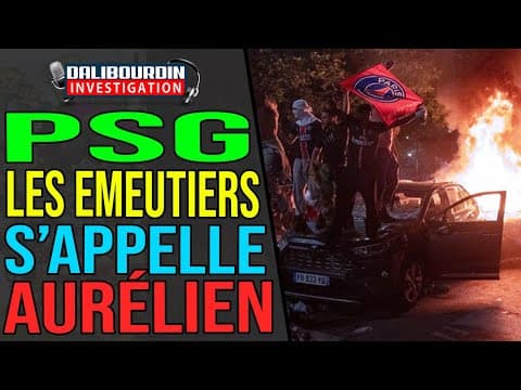 PSG - RIOTERS ARE CALLED AURÉLIEN ACCORDING TO JOURNALISTS