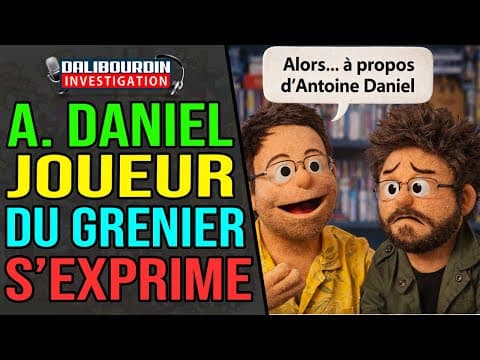 JOUEUR DU GRENIER S'EXPRIME ENFIN SUR ANTOINE DANIEL