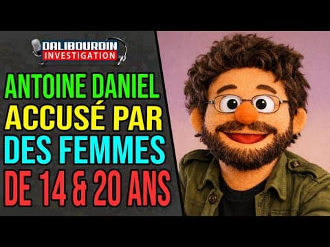 ANTOINE DANIEL ACCUSÉ PAR DES FEMMES DE 14 A 20 ANS - LES GAUCHISTES SONT EN APOPLEXIE