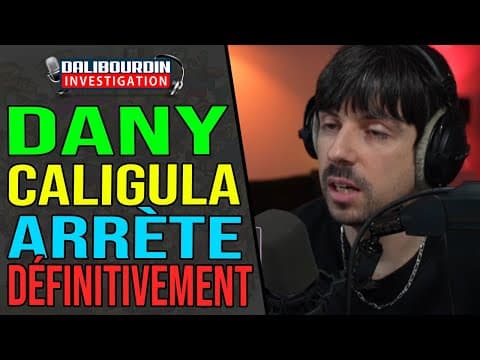DANY CALIGULA ANNONCE ARRÈTE DÉFINITIVEMENT ET REPROCHE LA A GAUCHE CET ÉTAT