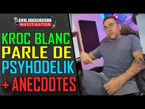 KROC BLANC PARLE DE PSYHODELIK ET QUELQUES ANECDOTES IRL DE RENCONTRE