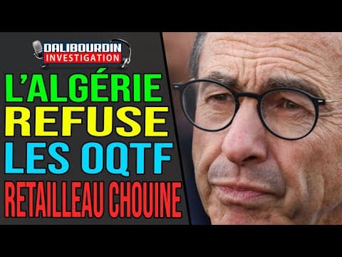 ALGERIA REFUSES TO RESUME THE OQTF AND RETAILLEAU CHOUINE
