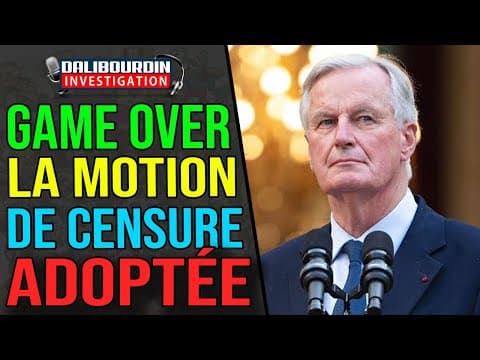BARNIER GAME OVER - THE CENSORSHIP MOTION IS ADOPTED